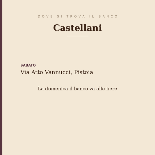 Where to find the Castellani stall: on Saturdays in via Atto Vannucci in Pistoia, on Sundays at fairs