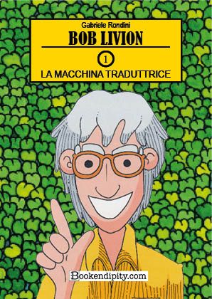 Copertina di Le Avventure di Bob Livion — Volume 1 — La Macchina Traduttrice