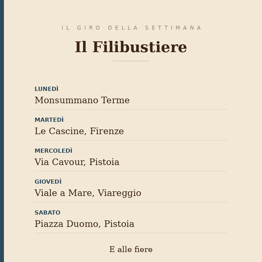 The weekly round of Il Filibustiere: Monday in Monsummano Terme, Tuesday at the Cascine in Firenze, Wednesday in via Cavour in Pistoia, Thursday on viale a Mare in Viareggio, Saturday in piazza Duomo in Pistoia; and fairs