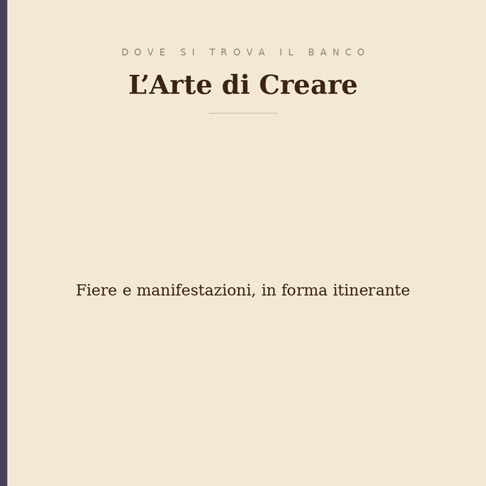 Dove si trova il banco de L'Arte di Creare: fiere e manifestazioni, in forma itinerante